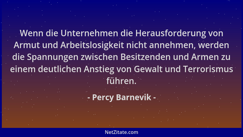 Percy Barnevik - Wenn die Unternehmen die Herausforderung von Armut und Arbeitslosigkeit nicht annehmen, werden die Spannun...