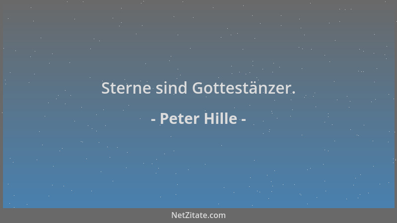 Peter Hille - Sterne sind Gottestänzer....