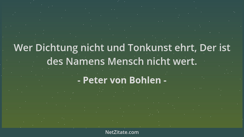 Peter von Bohlen - Wer Dichtung nicht und Tonkunst ehrt, Der ist des Namens Mensch nicht wert....