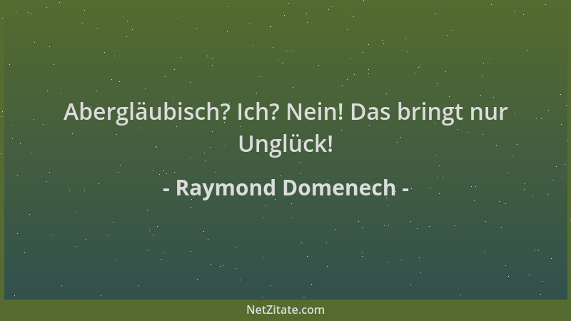 Raymond Domenech - Abergläubisch? Ich? Nein! Das bringt nur Unglück!...