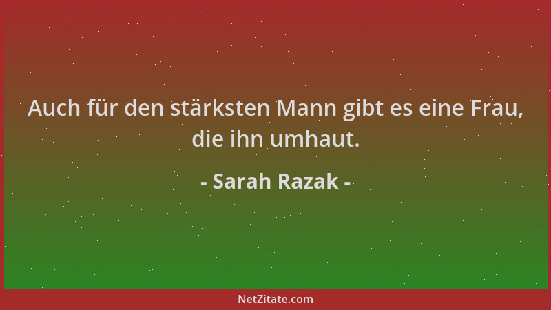 Sarah Razak - Auch für den stärksten Mann gibt es eine Frau, die ihn umhaut....