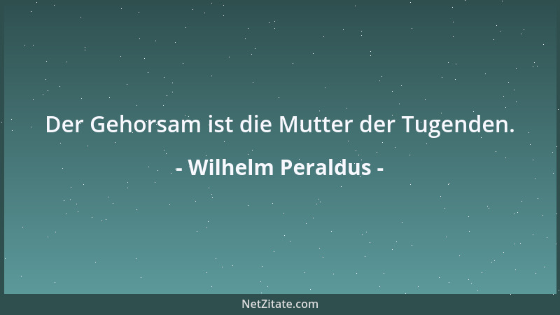 Wilhelm Peraldus - Der Gehorsam ist die Mutter der Tugenden....