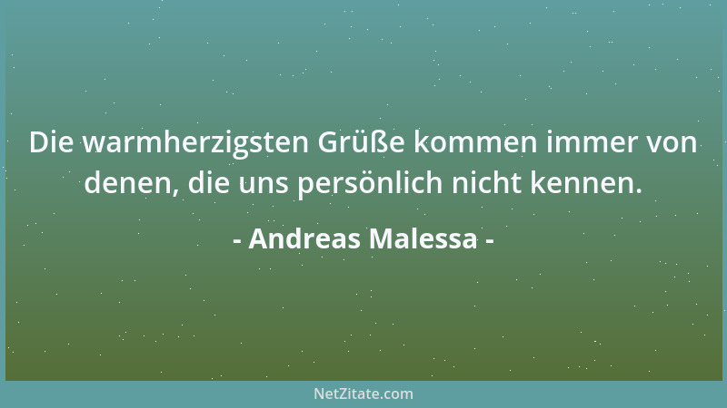 Andreas Malessa - Die warmherzigsten Grüße kommen immer von denen, die uns persönlich nicht kennen....