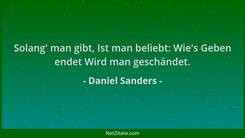 Daniel Sanders - Solang ' man gibt, Ist man beliebt: Wie 's Geben endet Wird man geschändet....