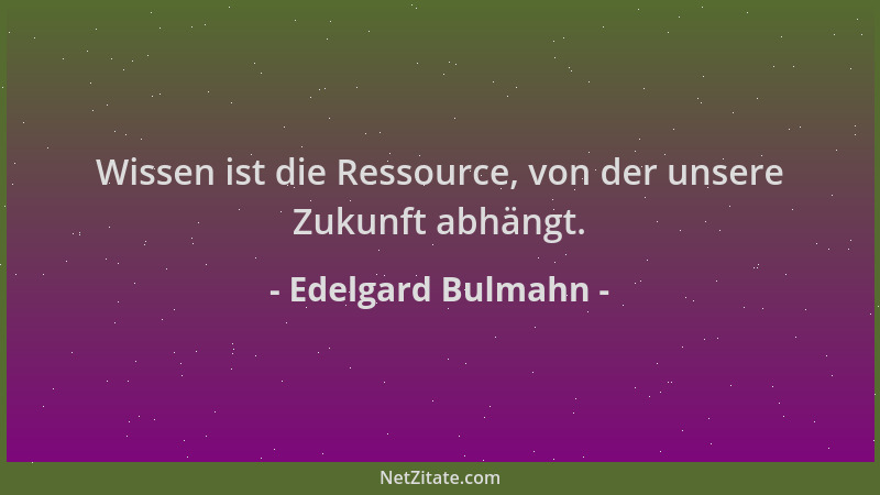 Edelgard Bulmahn - Wissen ist die Ressource, von der unsere Zukunft abhängt....