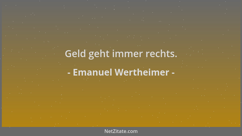 Emanuel Wertheimer - Geld geht immer rechts....