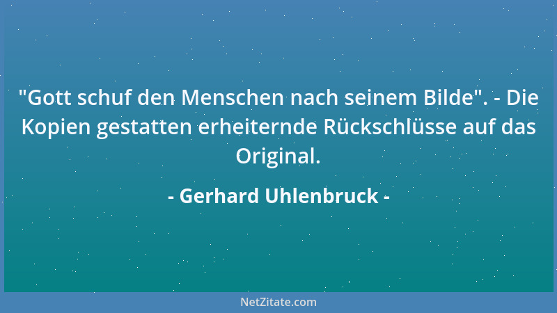 Gerhard Uhlenbruck -  "Gott schuf den Menschen nach seinem Bilde ". - Die Kopien gestatten erheiternde Rückschlüsse auf das O...