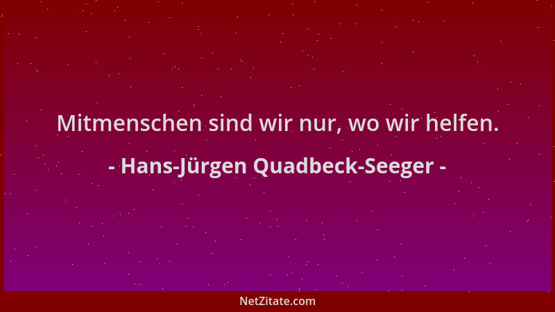Hans-Jürgen Quadbeck-Seeger - Mitmenschen sind wir nur, wo wir helfen....