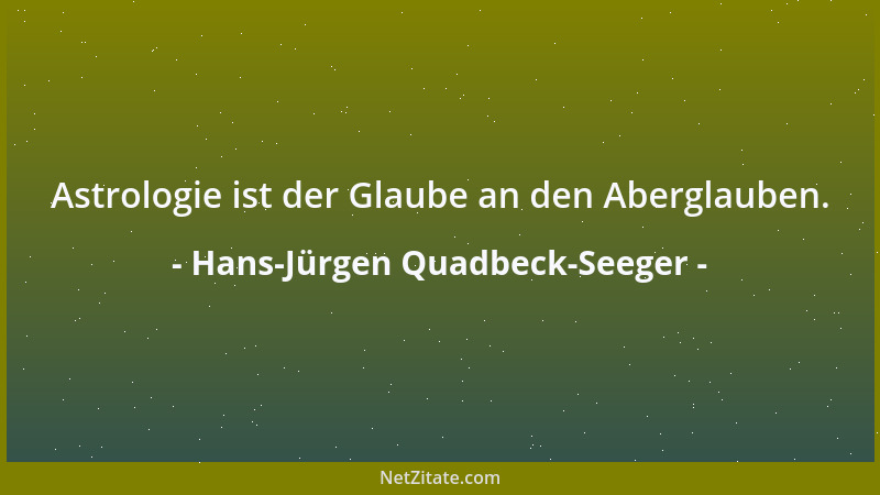 Hans-Jürgen Quadbeck-Seeger - Astrologie ist der Glaube an den Aberglauben....
