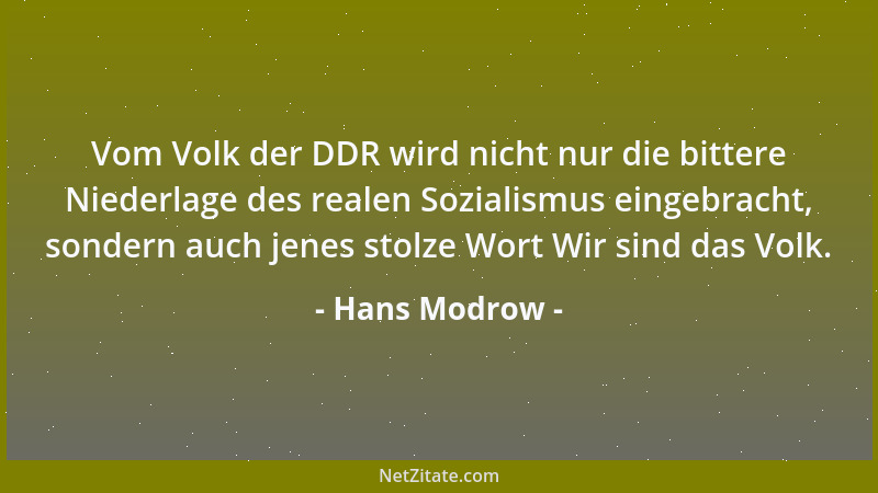 Hans Modrow - Vom Volk der DDR wird nicht nur die bittere Niederlage des realen Sozialismus eingebracht, sondern auch jenes...