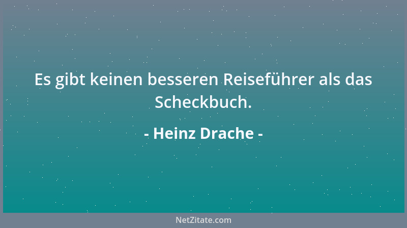 Heinz Drache - Es gibt keinen besseren Reiseführer als das Scheckbuch....