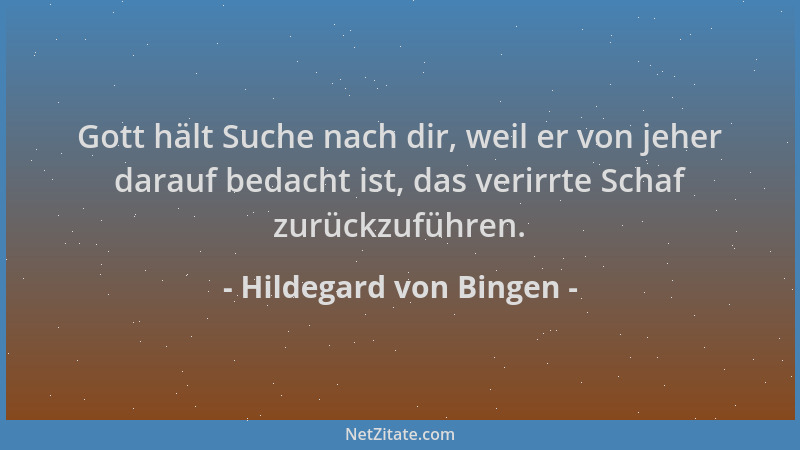 Hildegard von Bingen - Gott hält Suche nach dir, weil er von jeher darauf bedacht ist, das verirrte Schaf zurückzuführen....