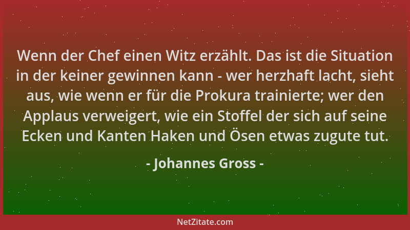 Johannes Gross - Wenn der Chef einen Witz erzählt. Das ist die Situation in der keiner gewinnen kann - wer herzhaft lacht,...