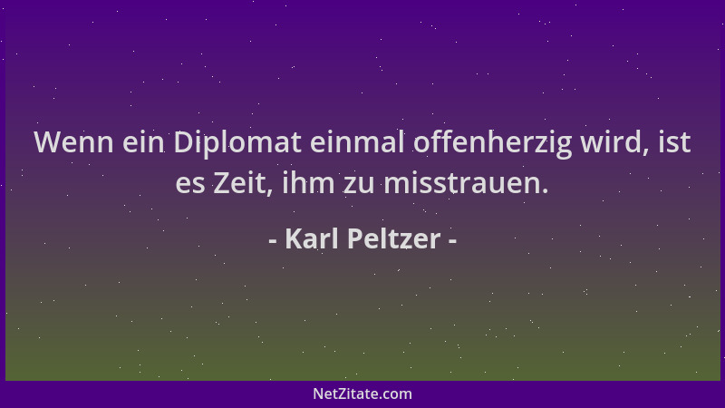 Karl Peltzer - Wenn ein Diplomat einmal offenherzig wird, ist es Zeit, ihm zu misstrauen....