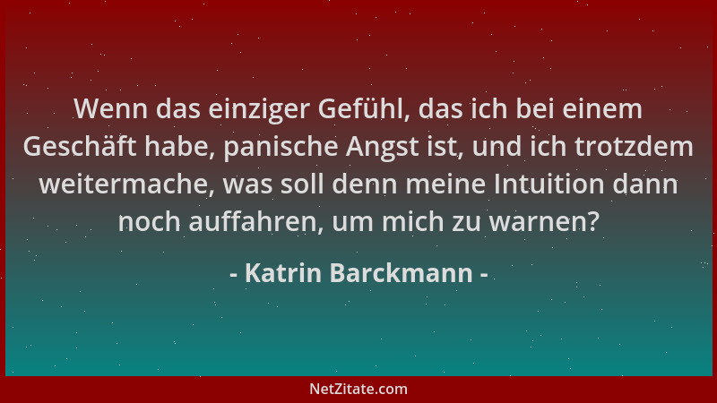 Katrin Barckmann - Wenn das einziger Gefühl, das ich bei einem Geschäft habe, panische Angst ist, und ich trotzdem weiterma...