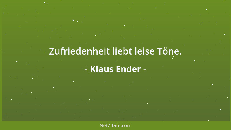 Klaus Ender - Zufriedenheit liebt leise Töne....