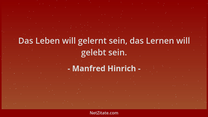 Manfred Hinrich - Das Leben will gelernt sein, das Lernen will gelebt sein....