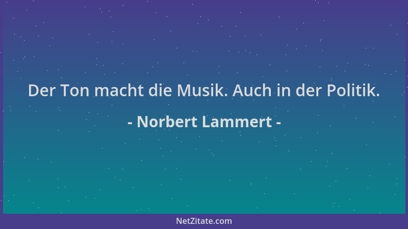 Norbert Lammert - Der Ton macht die Musik. Auch in der Politik....