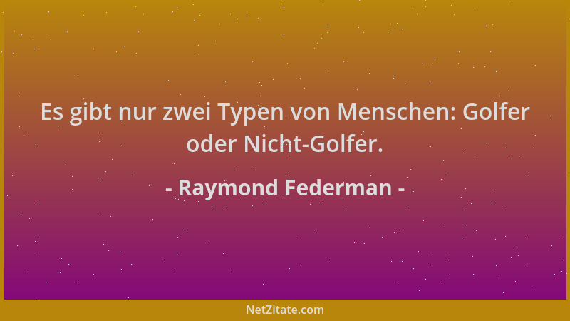 Raymond Federman - Es gibt nur zwei Typen von Menschen: Golfer oder Nicht-Golfer....