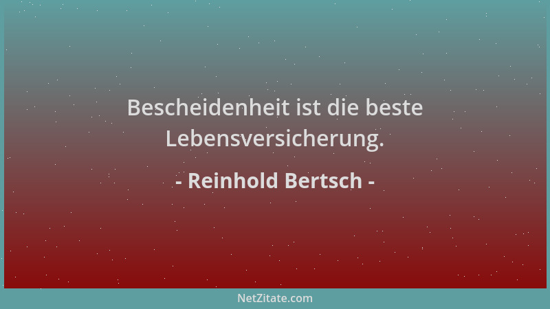 Reinhold Bertsch - Bescheidenheit ist die beste Lebensversicherung....