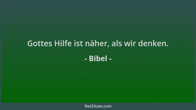 Bibel - Gottes Hilfe ist näher, als wir denken....