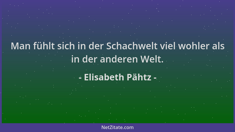 Elisabeth Pähtz - Man fühlt sich in der Schachwelt viel wohler als in der anderen Welt....