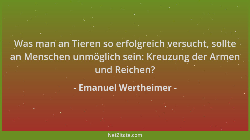 Emanuel Wertheimer - Was man an Tieren so erfolgreich versucht, sollte an Menschen unmöglich sein: Kreuzung der Armen und R...