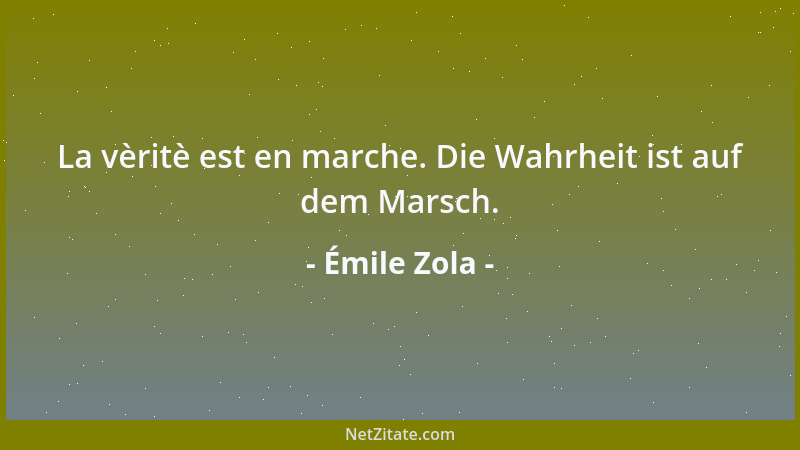 Émile Zola - La vèritè est en marche. Die Wahrheit ist auf dem Marsch....