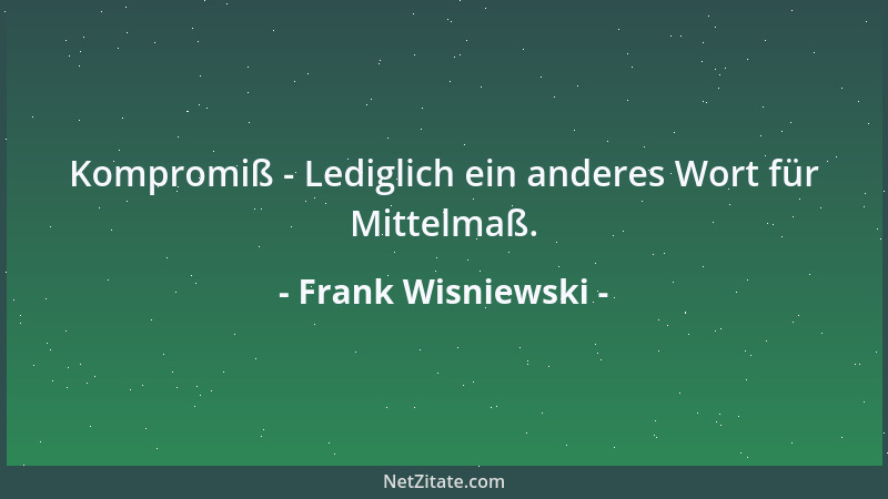 Frank Wisniewski - Kompromiß - Lediglich ein anderes Wort für Mittelmaß....