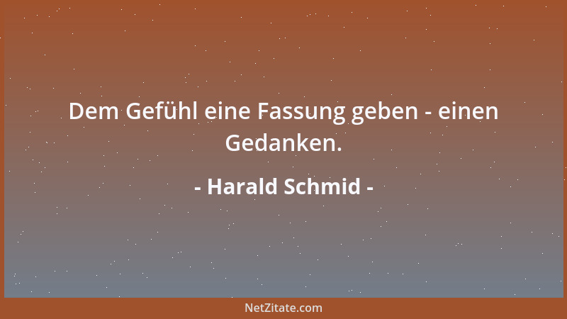 Harald Schmid - Dem Gefühl eine Fassung geben - einen Gedanken....