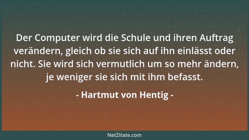 Hartmut von Hentig - Der Computer wird die Schule und ihren Auftrag verändern, gleich ob sie sich auf ihn einlässt oder nic...