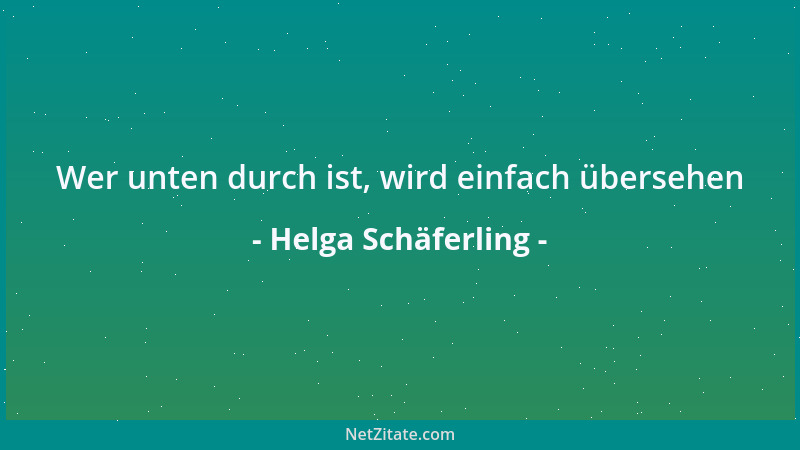 Helga Schäferling - Wer unten durch ist, wird einfach übersehen...