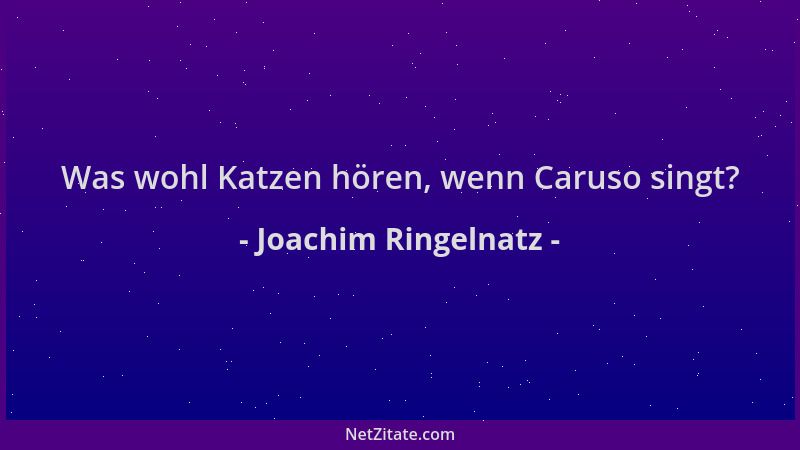 Joachim Ringelnatz - Was wohl Katzen hören, wenn Caruso singt?...