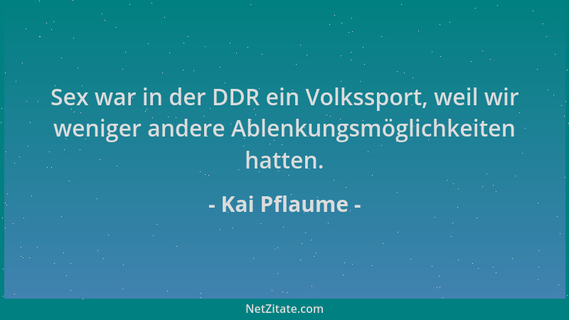 Kai Pflaume - Sex war in der DDR ein Volkssport, weil wir weniger andere Ablenkungsmöglichkeiten hatten....