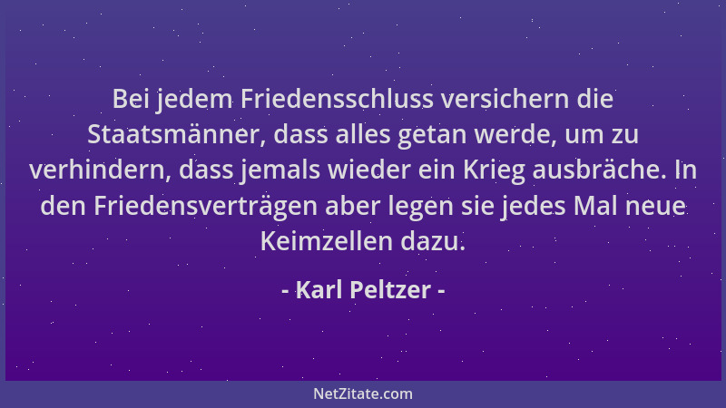 Karl Peltzer - Bei jedem Friedensschluss versichern die Staatsmänner, dass alles getan werde, um zu verhindern, dass jemals...