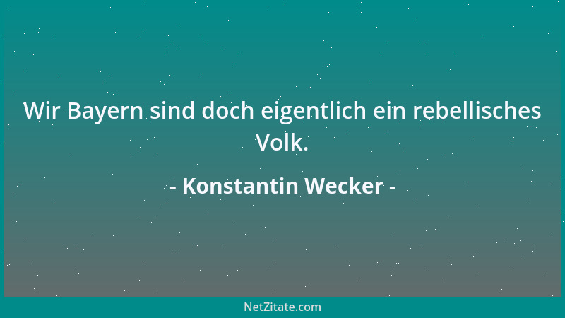 Konstantin Wecker - Wir Bayern sind doch eigentlich ein rebellisches Volk....
