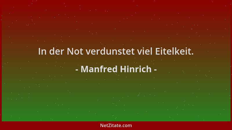 Manfred Hinrich - In der Not verdunstet viel Eitelkeit....