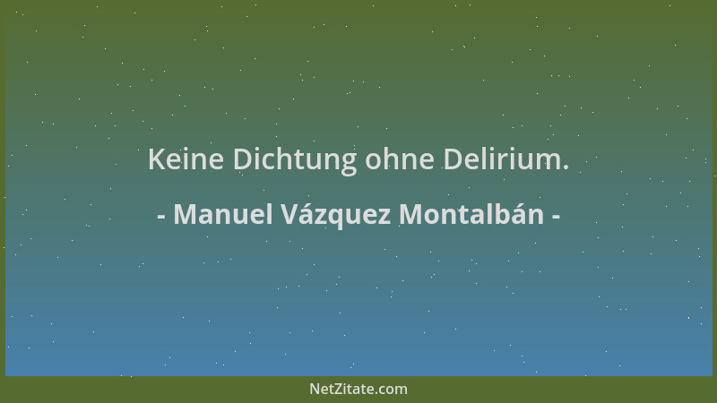 Manuel Vázquez Montalbán - Keine Dichtung ohne Delirium....