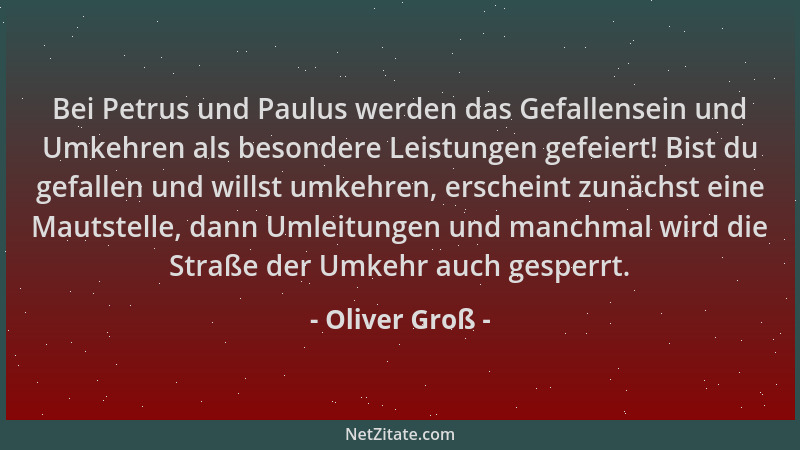 Oliver Groß - Bei Petrus und Paulus werden das Gefallensein und Umkehren als besondere Leistungen gefeiert! Bist du gefalle...
