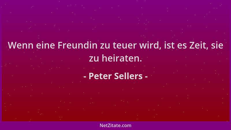 Peter Sellers - Wenn eine Freundin zu teuer wird, ist es Zeit, sie zu heiraten....