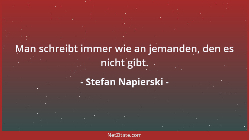 Stefan Napierski - Man schreibt immer wie an jemanden, den es nicht gibt....