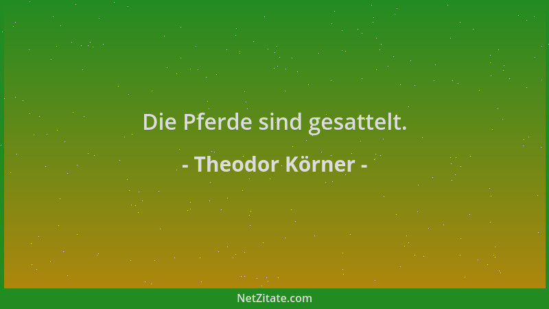 Theodor Körner - Die Pferde sind gesattelt....