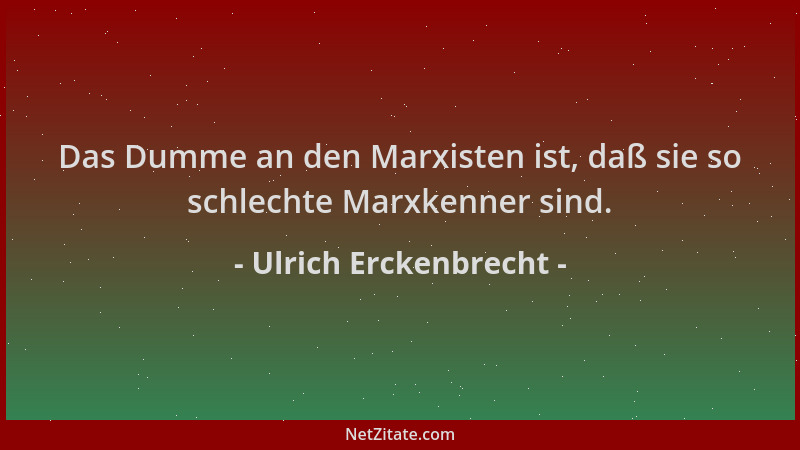 Ulrich Erckenbrecht - Das Dumme an den Marxisten ist, daß sie so schlechte Marxkenner sind....