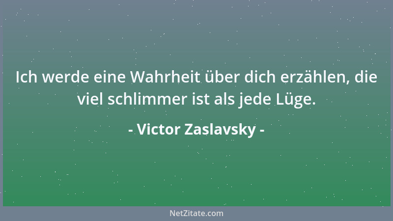 Victor Zaslavsky - Ich werde eine Wahrheit über dich erzählen, die viel schlimmer ist als jede Lüge....