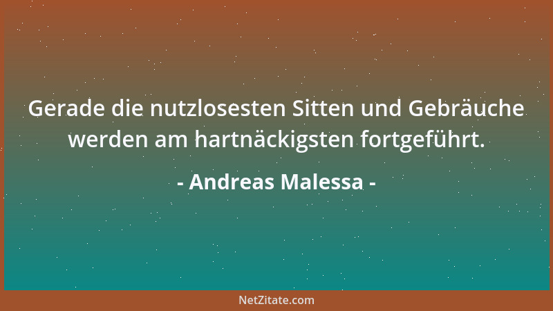 Andreas Malessa - Gerade die nutzlosesten Sitten und Gebräuche werden am hartnäckigsten fortgeführt....
