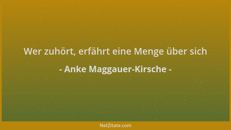 Anke Maggauer-Kirsche - Wer zuhört, erfährt eine Menge über sich...