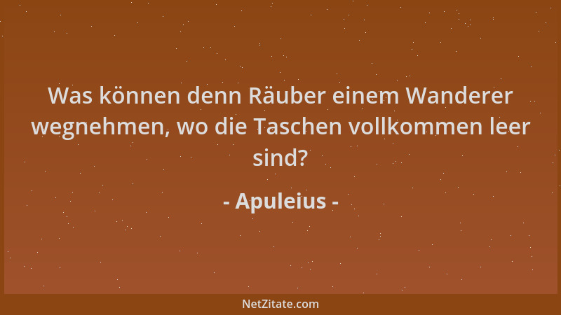 Apuleius - Was können denn Räuber einem Wanderer wegnehmen, wo die Taschen vollkommen leer sind?...