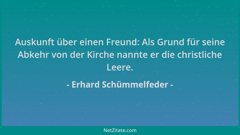 Erhard Schümmelfeder - Auskunft über einen Freund: Als Grund für seine Abkehr von der Kirche nannte er die christliche Leer...