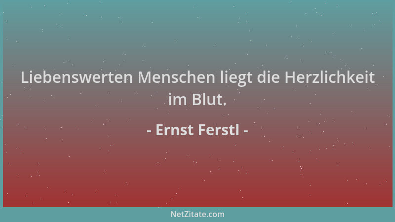 Ernst Ferstl - Liebenswerten Menschen liegt die Herzlichkeit im Blut....