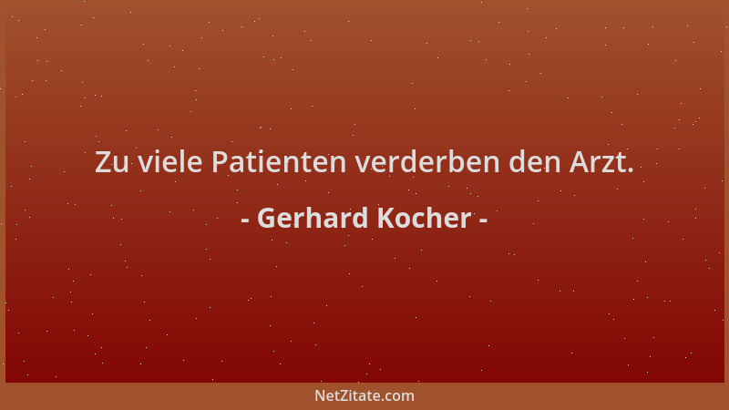 Gerhard Kocher - Zu viele Patienten verderben den Arzt....